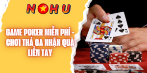 Game Poker Miễn Phí - Chơi thả Ga Nhận Quà Liền Tay
