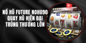 Nổ Hũ Future Nohu90 - Quay Hũ Hiện Đại, Trúng Thưởng Lớn