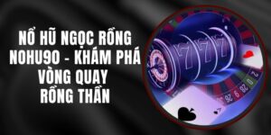 Nổ Hũ Ngọc Rồng Nohu90 - Khám Phá Vòng Quay Rồng Thần