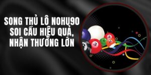 Song Thủ Lô Nohu90 - Soi Cầu Hiệu Quả, Nhận Thưởng Lớn