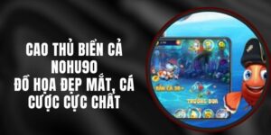 Cao Thủ Biển Cả Nohu90 - Đồ Họa Đẹp Mắt, Cá Cược Cực Chất