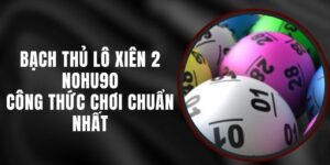 Bạch Thủ Lô Xiên 2 Nohu90 - Công Thức Chơi Chuẩn Nhất
