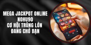 Mega Jackpot Online Nohu90 – Cơ Hội Trúng Lớn Đang Chờ Bạn